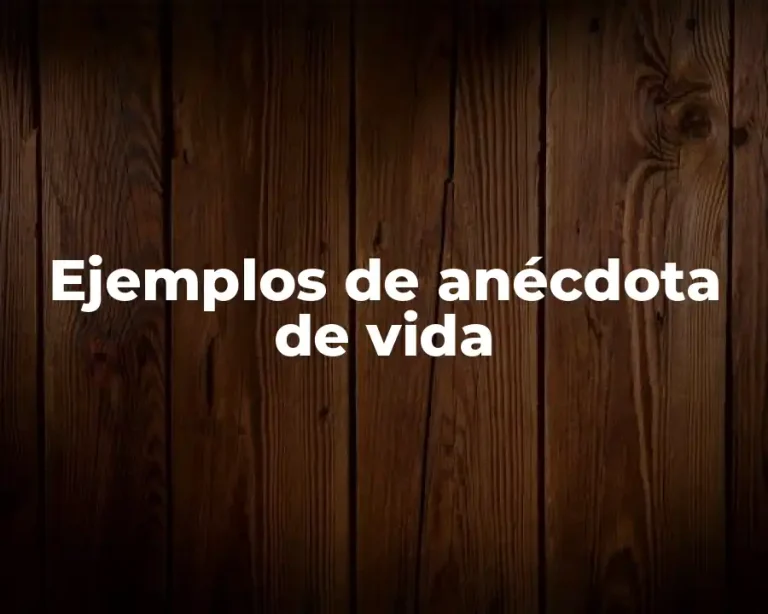 Ejemplos de anécdota de vida