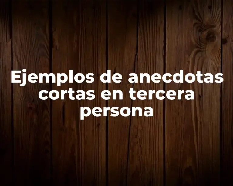 Ejemplos de anecdotas cortas en tercera persona