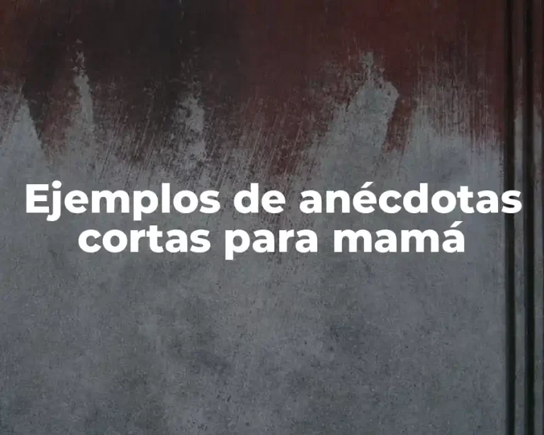 Ejemplos de anécdotas cortas para mamá