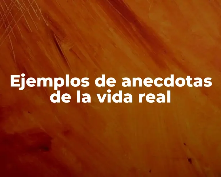 Ejemplos de anecdotas de la vida real