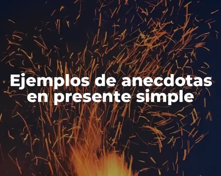 Ejemplos de anecdotas en presente simple