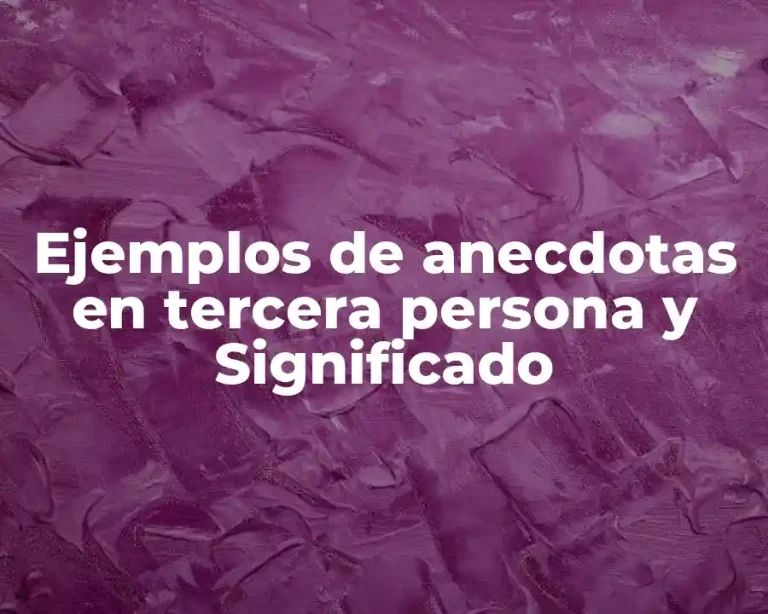 Ejemplos de anecdotas en tercera persona y Significado