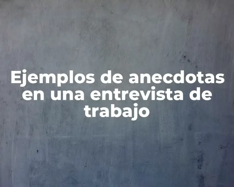 Ejemplos de anecdotas en una entrevista de trabajo