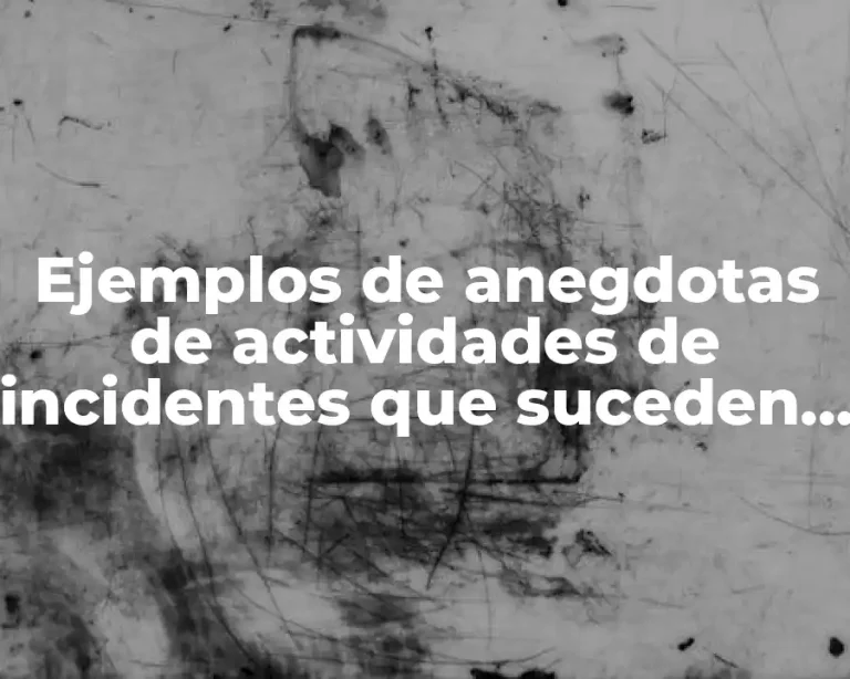 Ejemplos de anegdotas de actividades de incidentes que suceden en