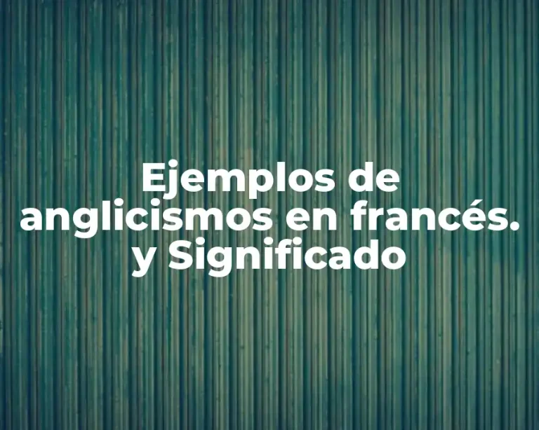 Ejemplos de anglicismos en francés. y Significado