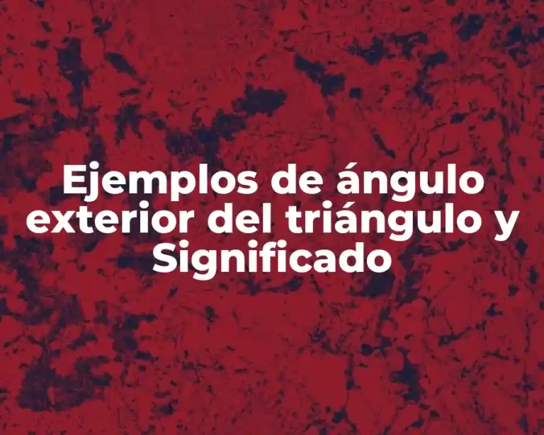 Ejemplos de ángulo exterior del triángulo y Significado