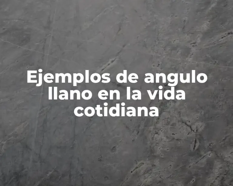 Ejemplos de angulo llano en la vida cotidiana