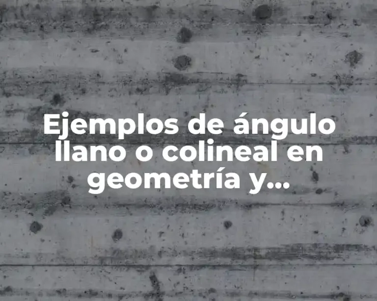 Ejemplos de ángulo llano o colineal en geometría y trigonometria