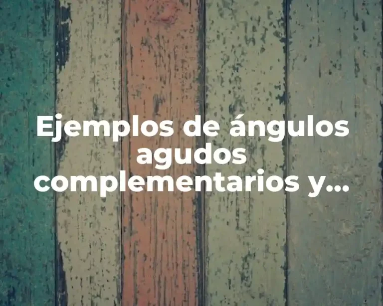 Ejemplos de ángulos agudos complementarios y Significado