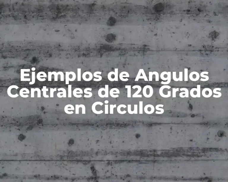 Ejemplos de Angulos Centrales de 120 Grados en Circulos