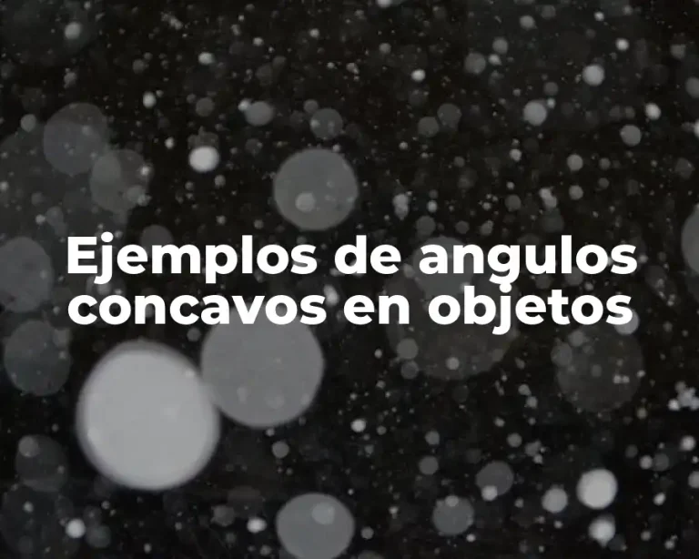 Ejemplos de angulos concavos en objetos