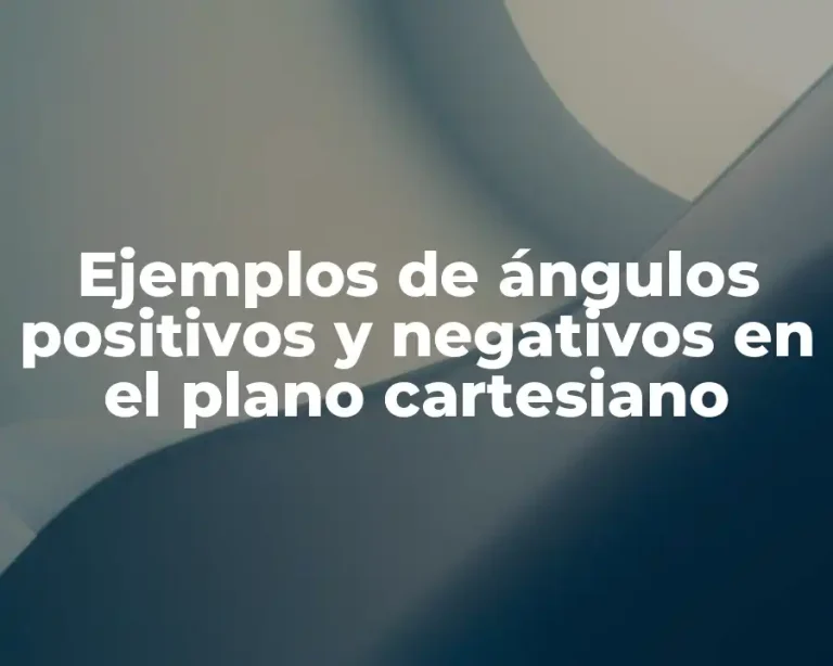 Ejemplos de ángulos positivos y negativos en el plano cartesiano