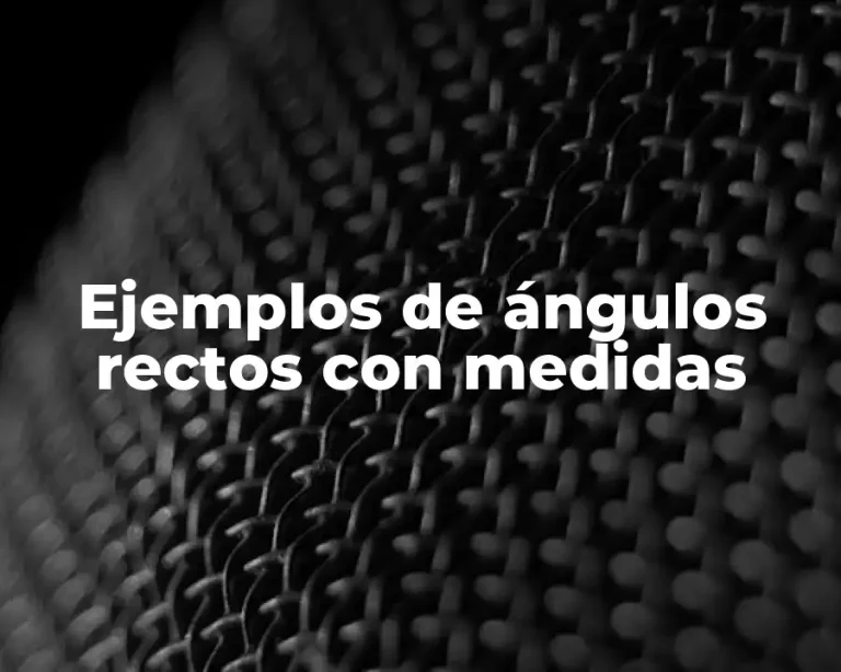 Ejemplos de ángulos rectos con medidas