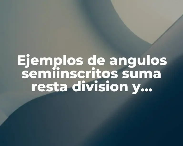 Ejemplos de angulos semiinscritos suma resta division y multiplicacion