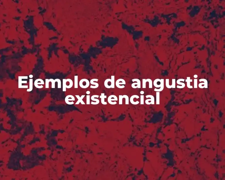 Ejemplos de angustia existencial