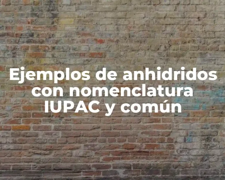 Ejemplos de anhidridos con nomenclatura IUPAC y común
