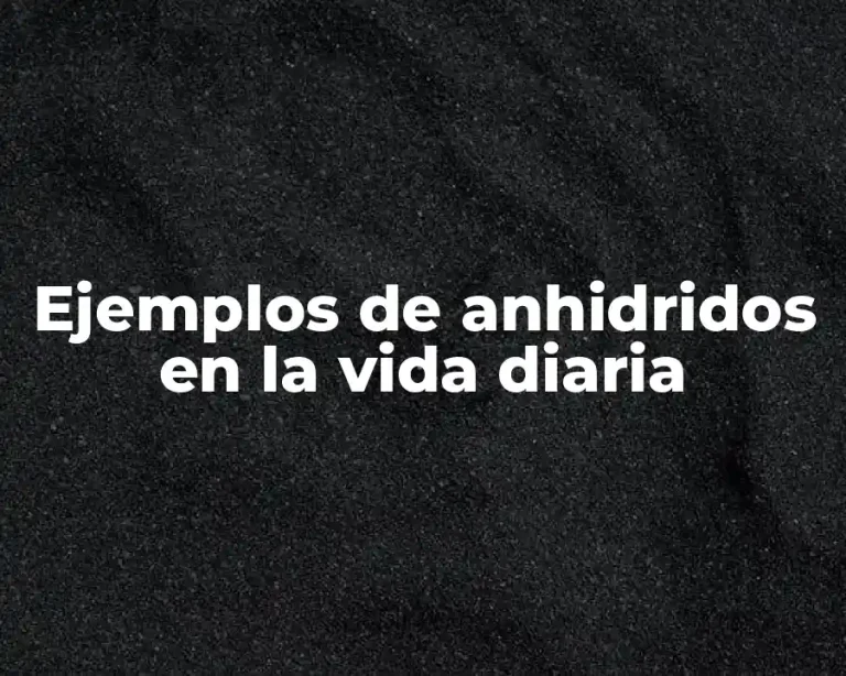 Ejemplos de anhidridos en la vida diaria