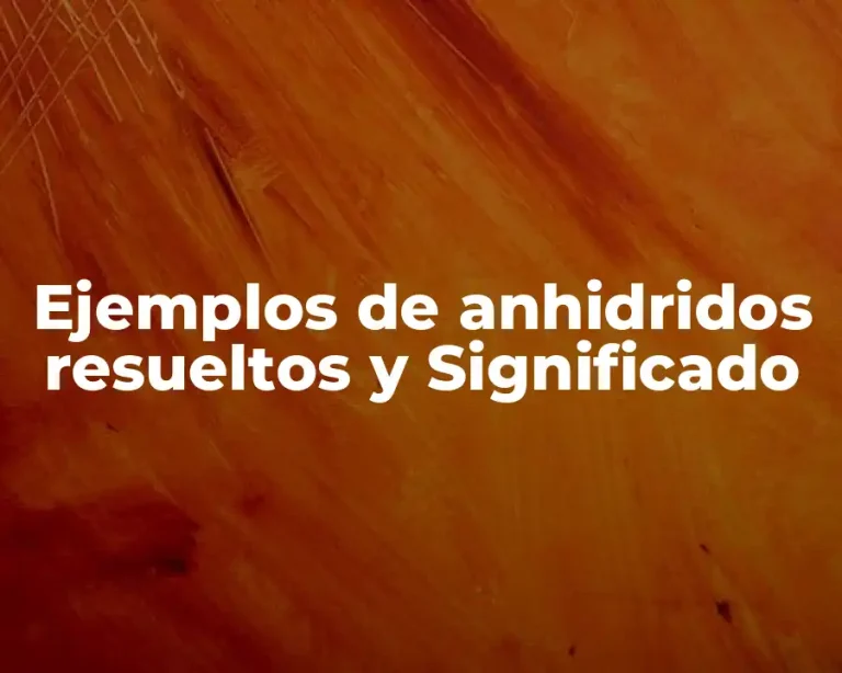 Ejemplos de anhidridos resueltos y Significado