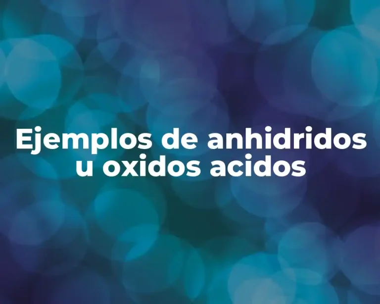 Ejemplos de anhidridos u oxidos acidos