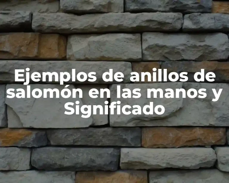 Ejemplos de anillos de salomón en las manos y Significado