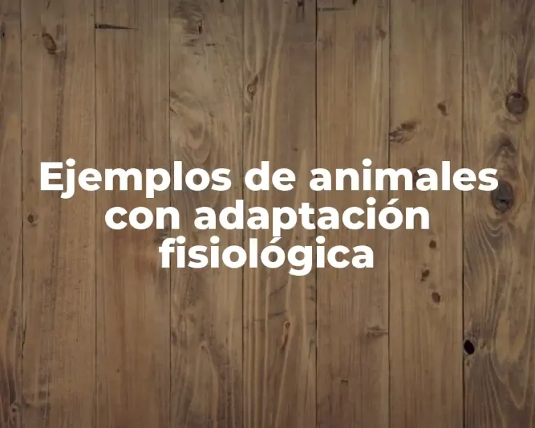Ejemplos de animales con adaptación fisiológica