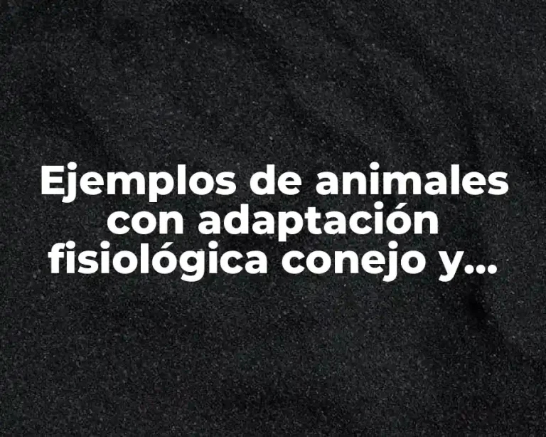 Ejemplos de animales con adaptación fisiológica conejo y Significado