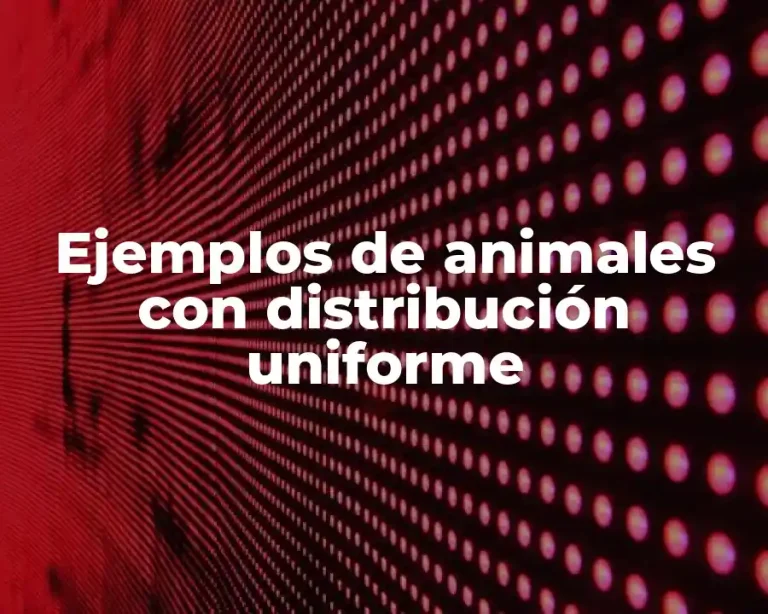 Ejemplos de animales con distribución uniforme