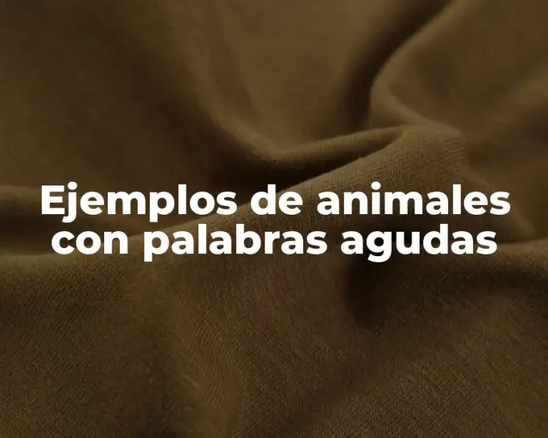Ejemplos de animales con palabras agudas