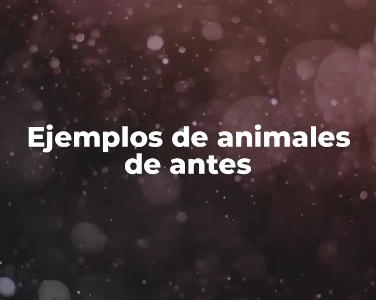 Ejemplos de animales de antes