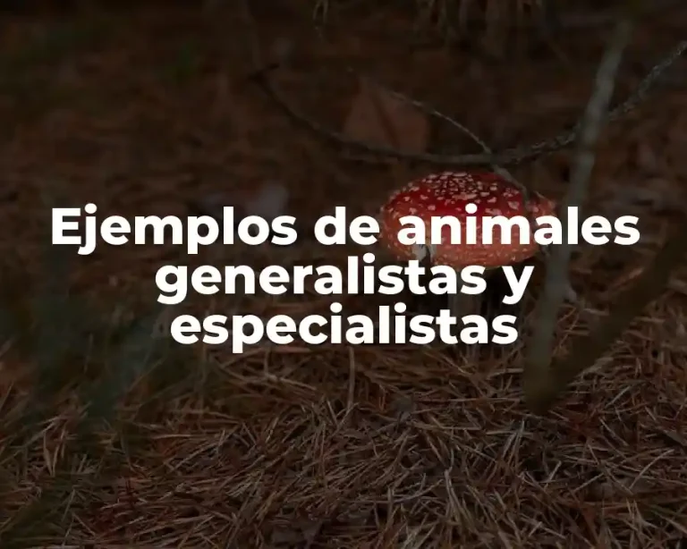 Ejemplos de animales generalistas y especialistas