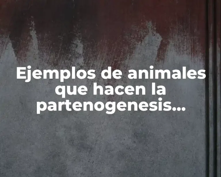 Ejemplos de animales que hacen la partenogenesis obligada
