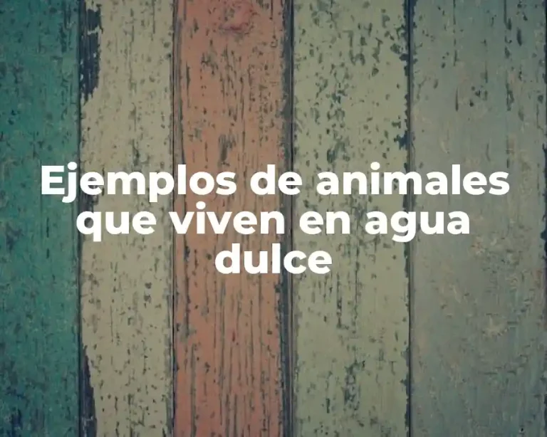 Ejemplos de animales que viven en agua dulce