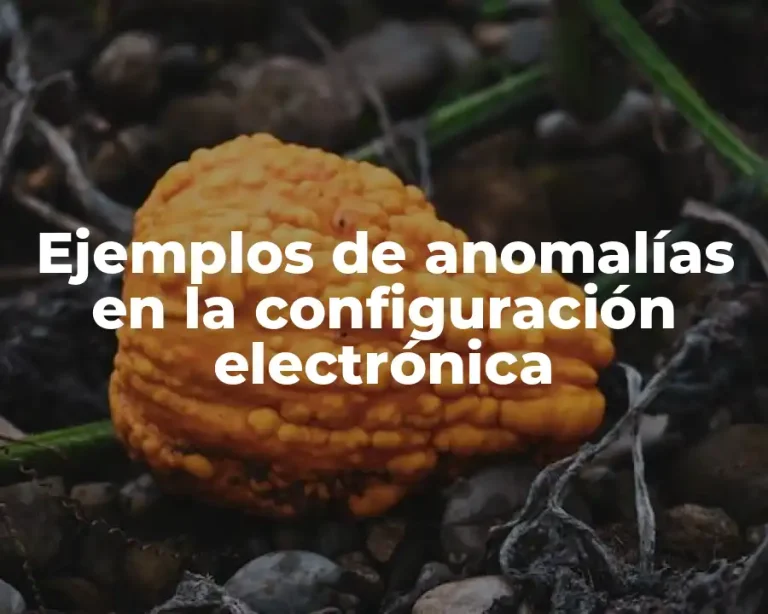 Ejemplos de anomalías en la configuración electrónica