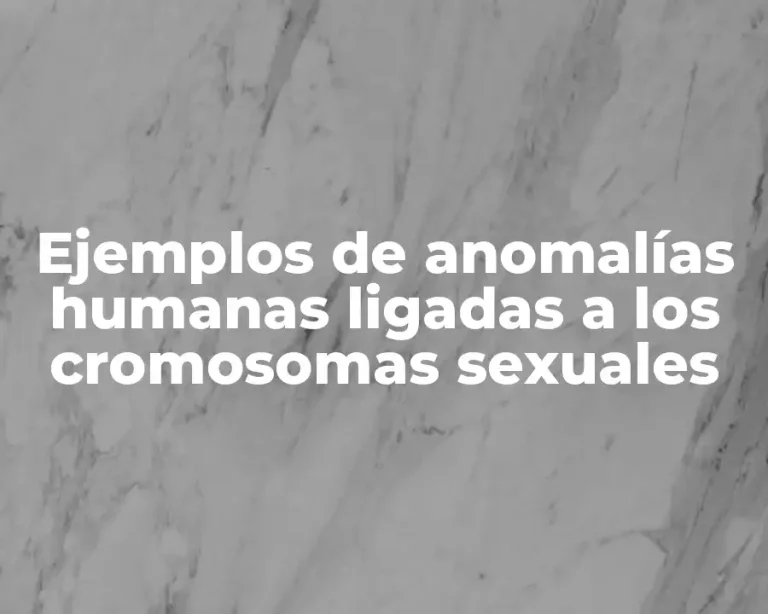 Ejemplos de anomalías humanas ligadas a los cromosomas sexuales