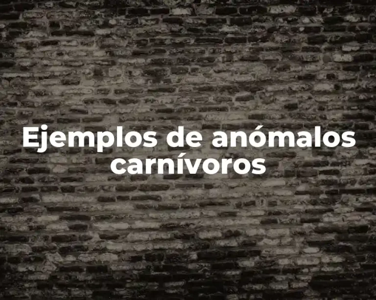 Ejemplos de anómalos carnívoros