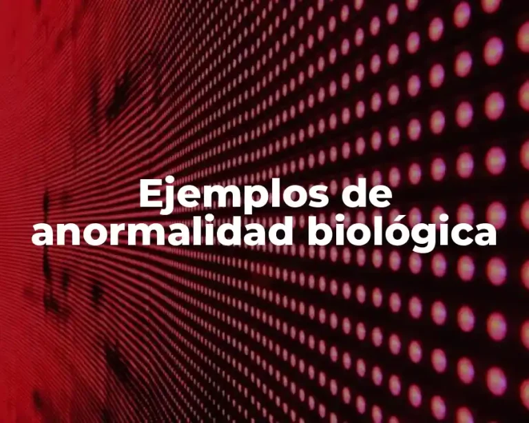 Ejemplos de anormalidad biológica
