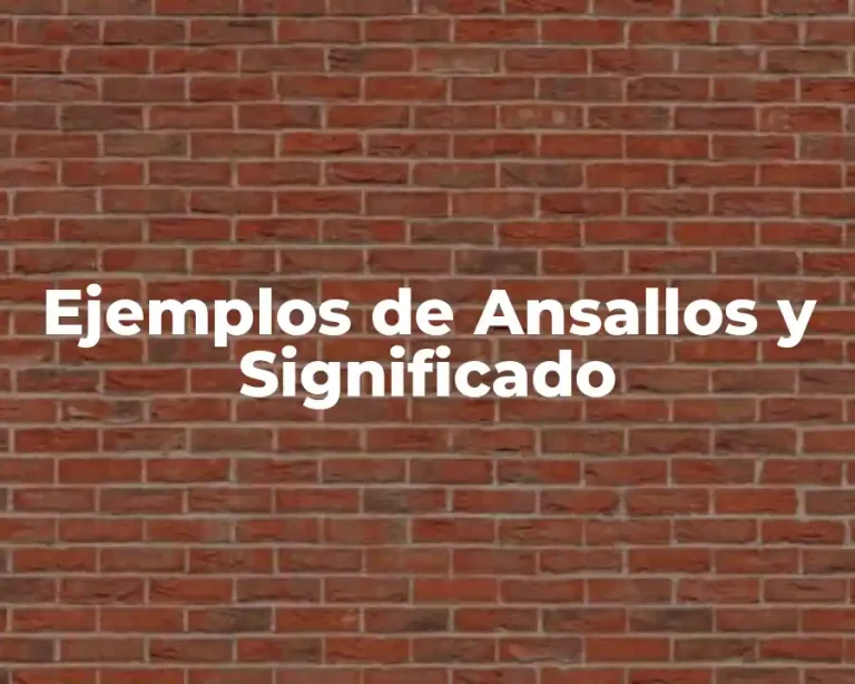 Ejemplos de Ansallos y Significado