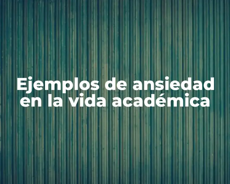 Ejemplos de ansiedad en la vida académica