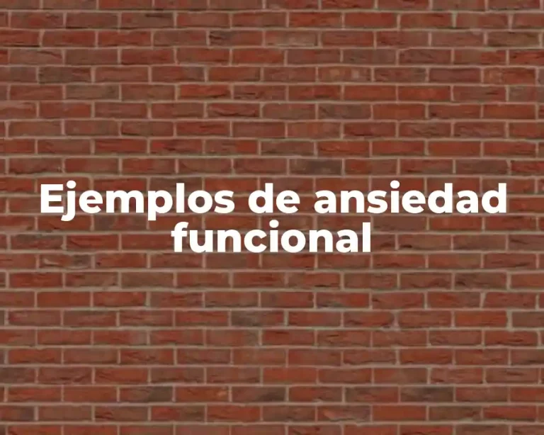 Ejemplos de ansiedad funcional