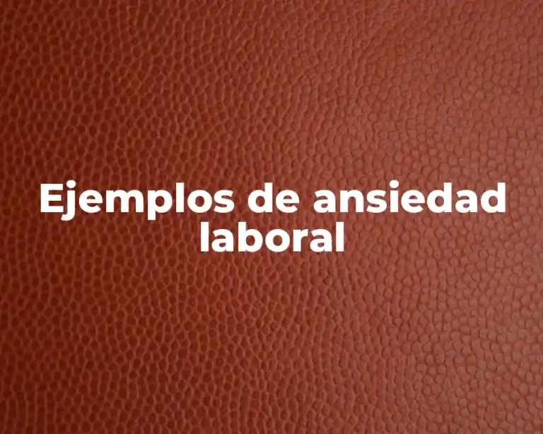 Ejemplos de ansiedad laboral