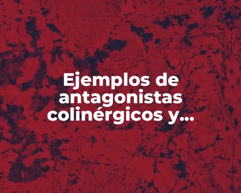 Ejemplos de antagonistas colinérgicos y Significado