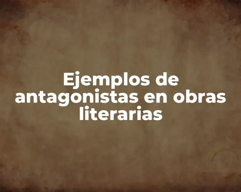Ejemplos de antagonistas en obras literarias