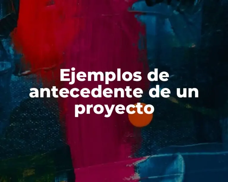 Ejemplos de antecedente de un proyecto