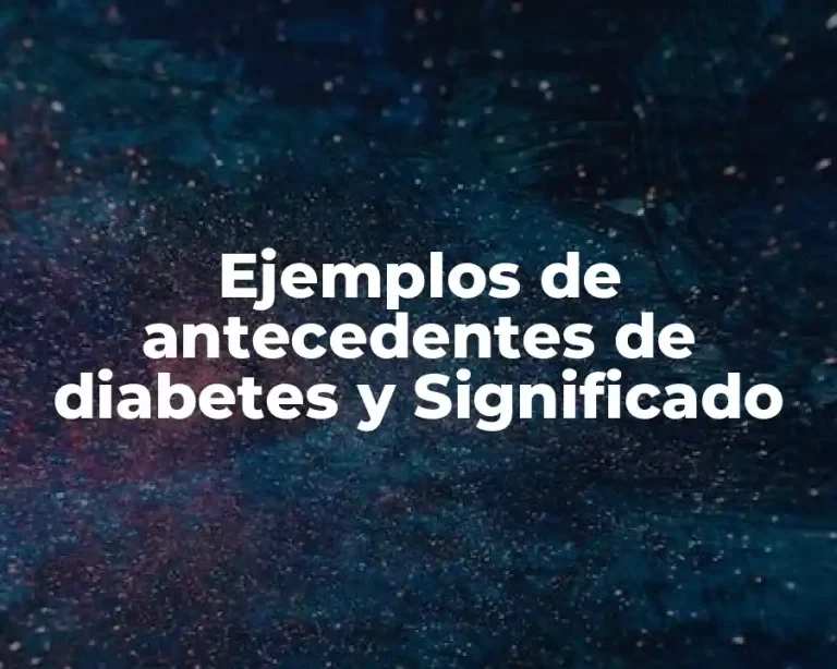 Ejemplos de antecedentes de diabetes y Significado