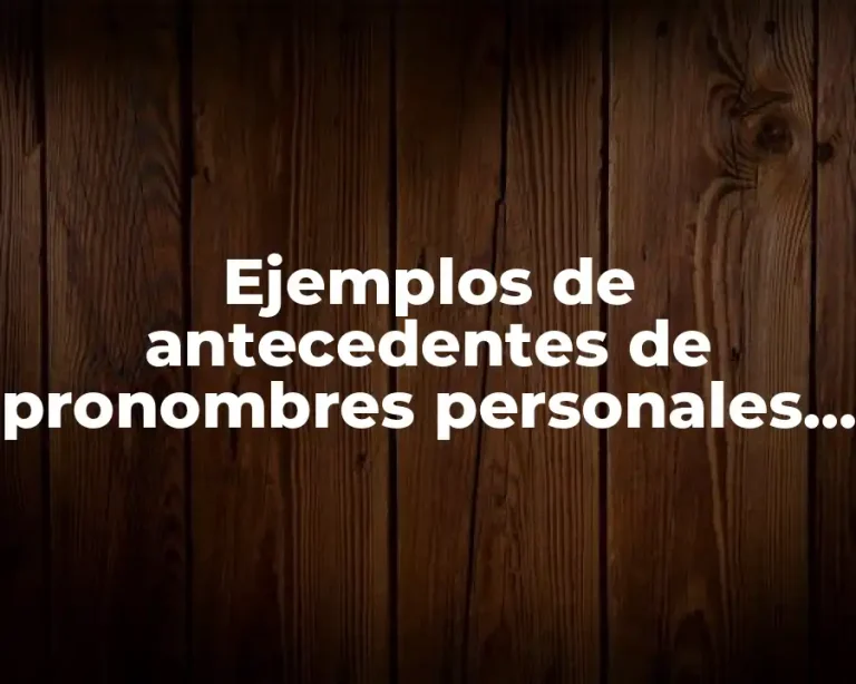 Ejemplos de antecedentes de pronombres personales en inglés
