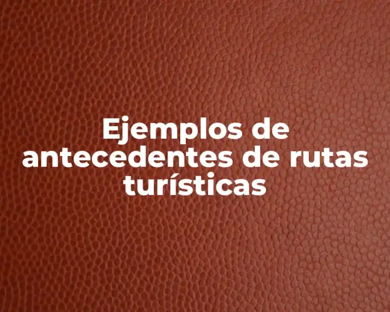 Ejemplos de antecedentes de rutas turísticas
