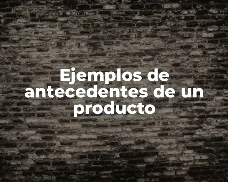 Ejemplos de antecedentes de un producto