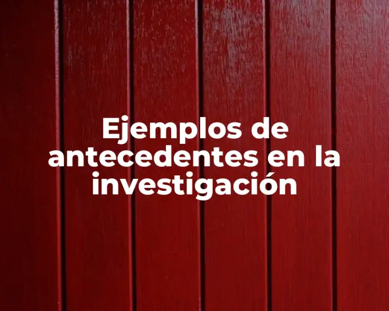 Ejemplos de antecedentes en la investigación