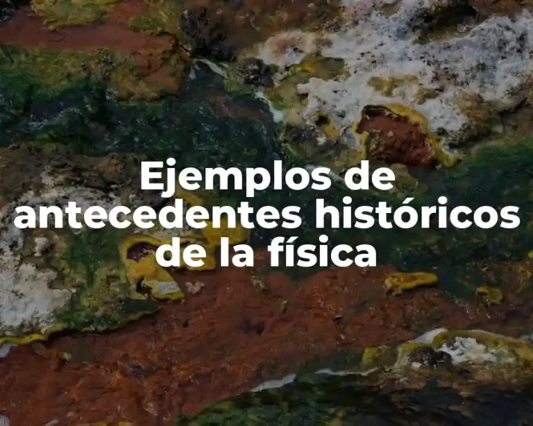 Ejemplos de antecedentes históricos de la física