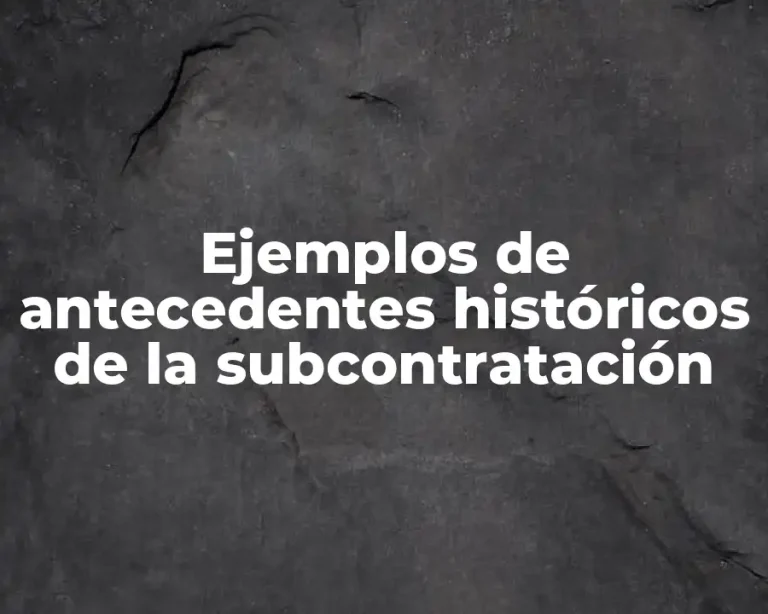 Ejemplos de antecedentes históricos de la subcontratación